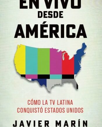 En vivo desde América: Cómo la TV Latina conquistó Estados Unidos (Spanish Edition)